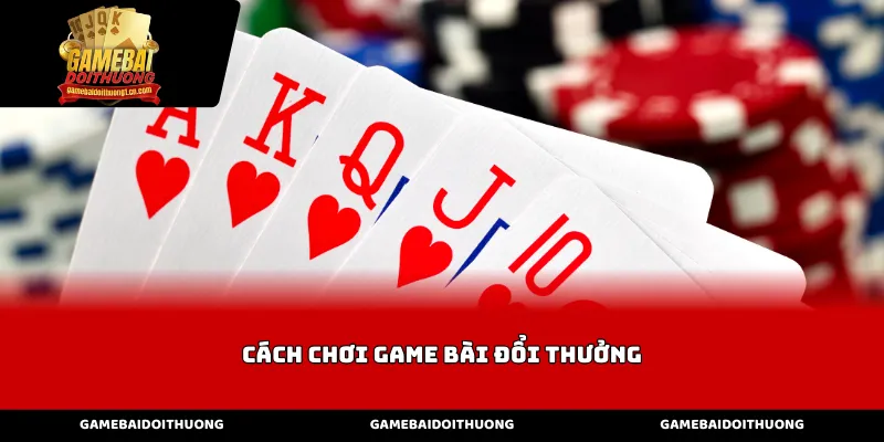 Các bước khởi đầu trong quy trình cách chơi game bài đổi thưởng