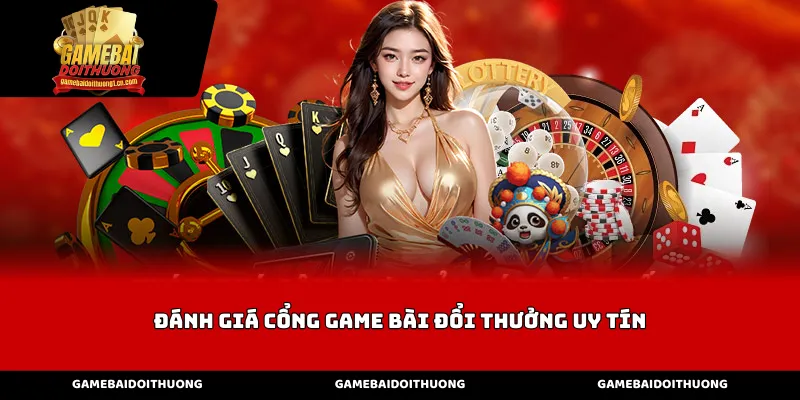 Tầm quan trọng của việc đánh giá cổng game bài đổi thưởng uy tín