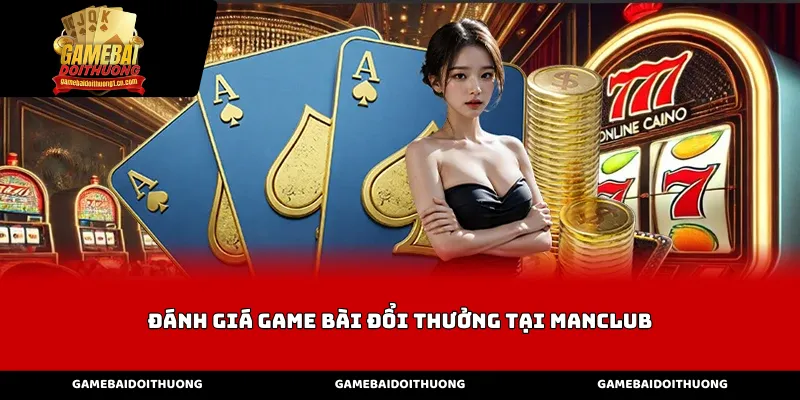 Pháp lý và độ uy tín trong đánh giá game bài đổi thưởng tại Manclub