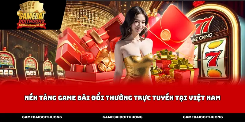 Nền tảng game bài đổi thưởng trực tuyến tại Việt Nam